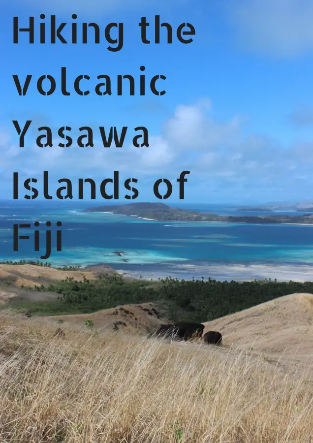 Hiking the volcanic Yasawa Islands of Fiji