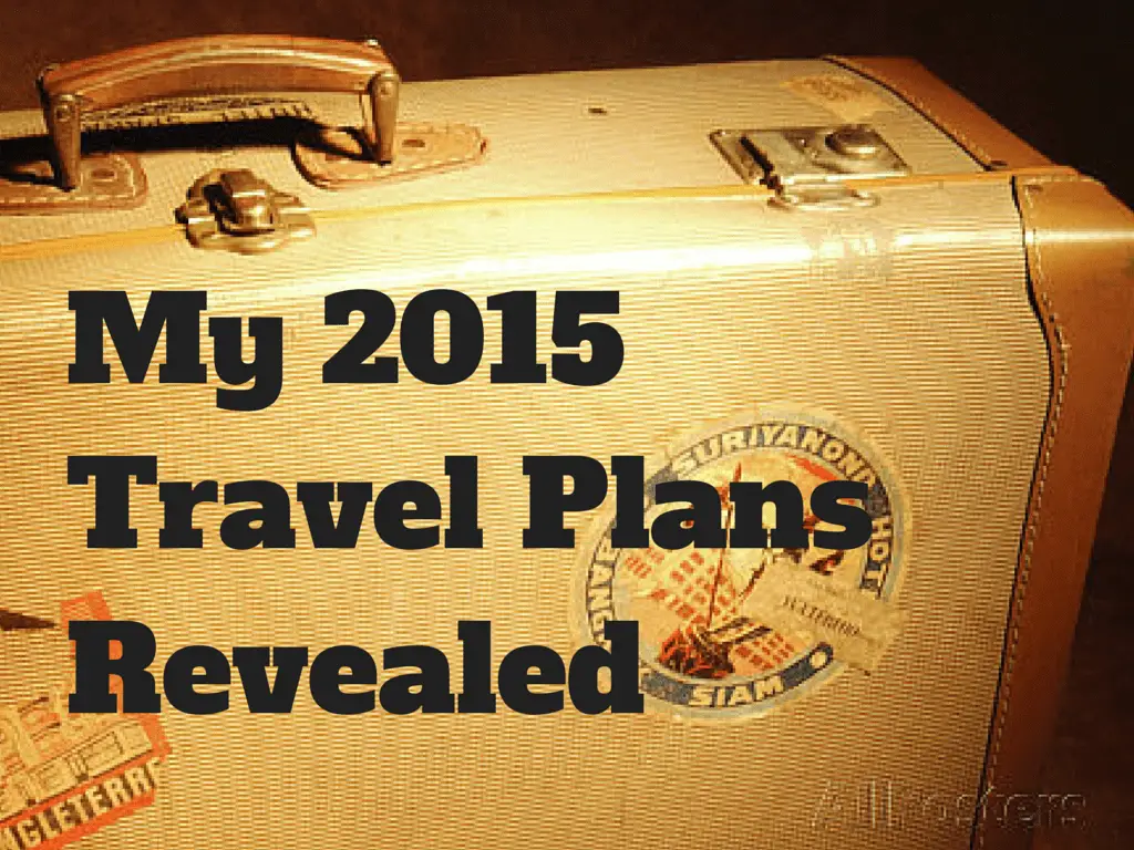 My 2015 Travel Plans Revealed