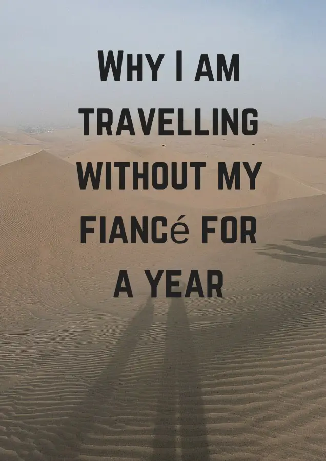 Why I am travelling without my fiancé for a year