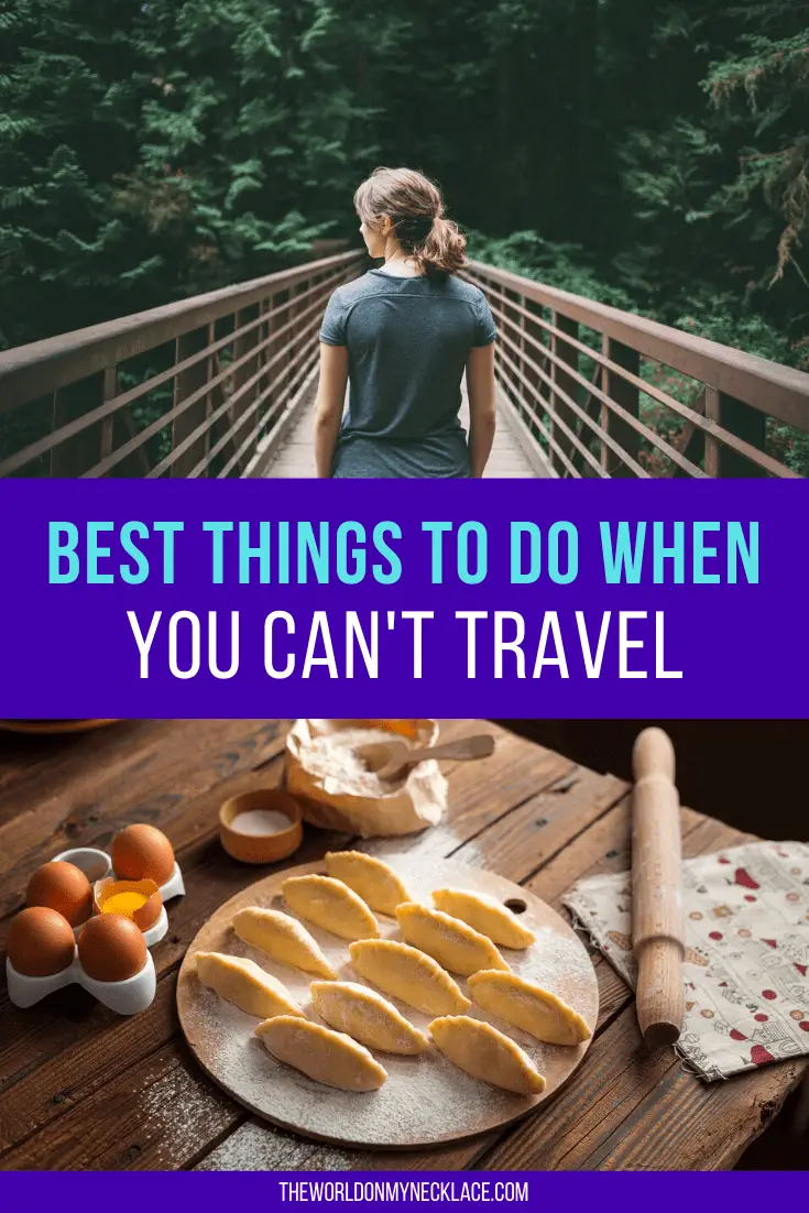 Best Things to do When you Can’t Travel