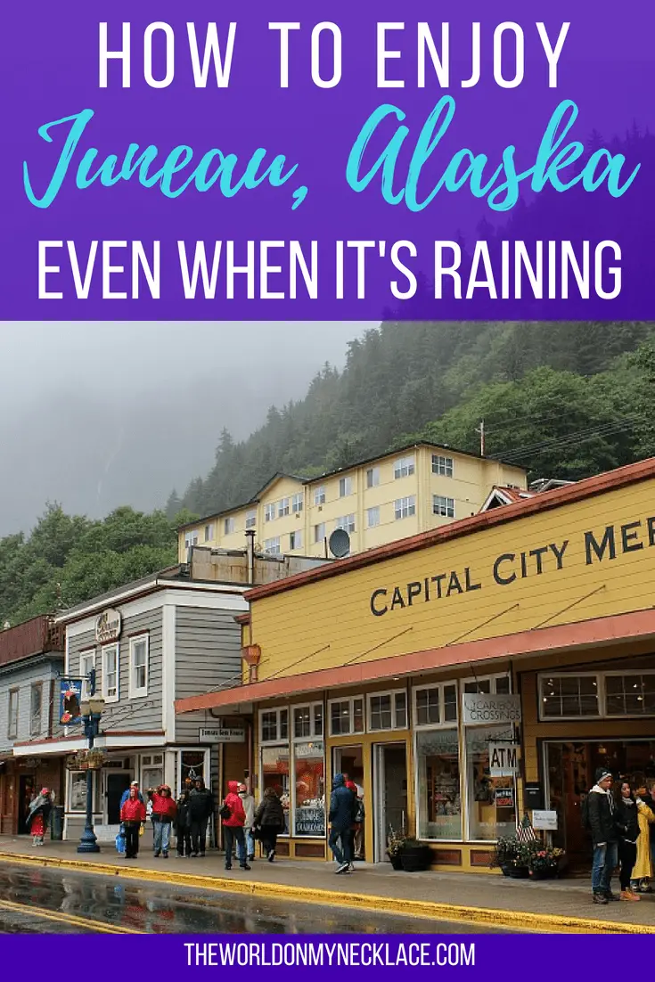 How to Enjoy Juneau Alaska Even When it is Raining